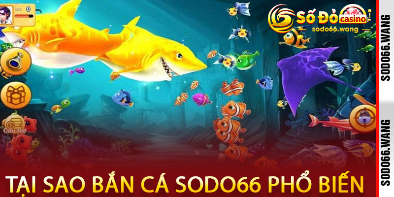 Tại sao Bắn cá Sodo66 lại trở nên phổ biến?