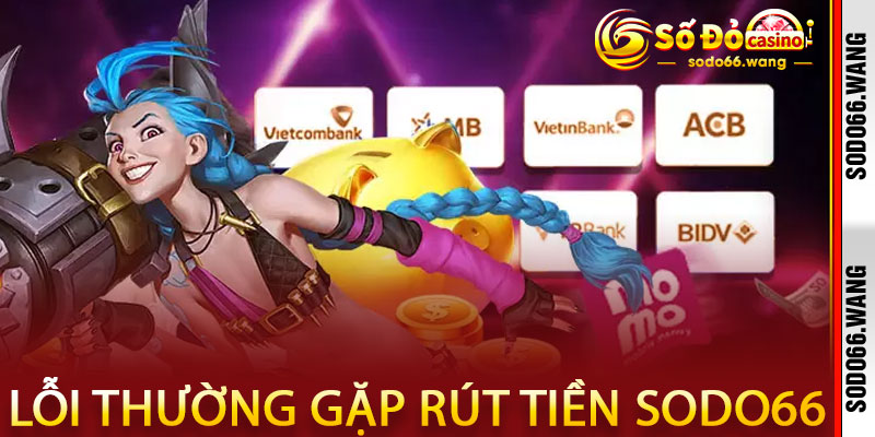 Lỗi thường gặp khi rút tiền Sodo66