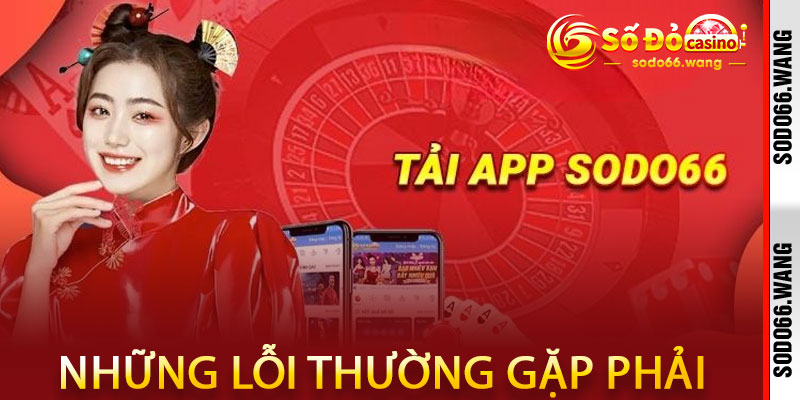 Những lỗi thường gặp khi tải app Sodo66